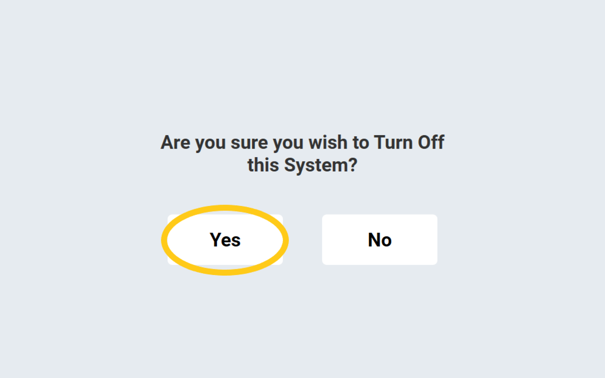 Confirmation screen asking “Are you sure you wish to Turn Off this System?” with two buttons labelled “Yes” and “No”. The “Yes” button is highlighted with a yellow outline.